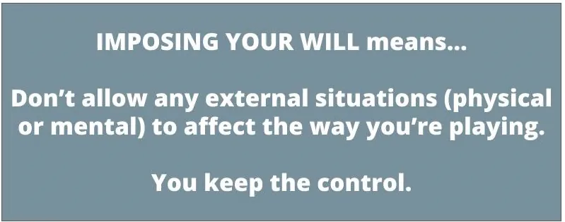 Imposing your will means you keep the control