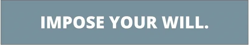 Impose your will