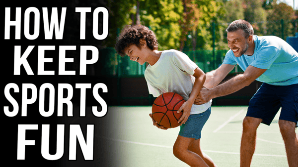 How To Keep Basketball Fun: A Parent’s Guide